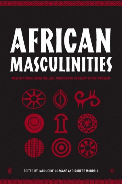 R. Morrell, L. Ouzgane - African Masculinities, E-bok