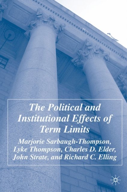 R. Elling, J. Strate, C. Elder, L. Thompson, M. Sarbaugh-Thompson - Political and Institutional Effects of Term Limits, E-bok