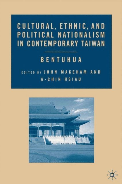 A. Hsiau, J. Makeham - Cultural, Ethnic, and Political Nationalism in Contemporary Taiwan, E-bok