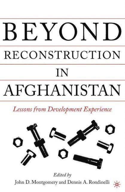 D. Rondinelli, J. Montgomery - Beyond Reconstruction in Afghanistan, E-bok