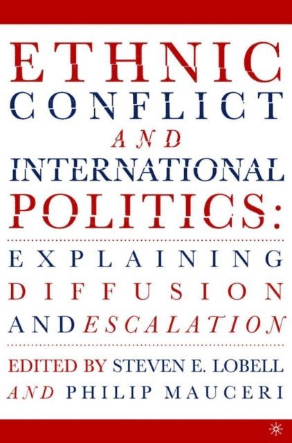 P. Mauceri, S. Lobell - Ethnic Conflict and International Politics: Explaining Diffusion and Escalation, E-bok