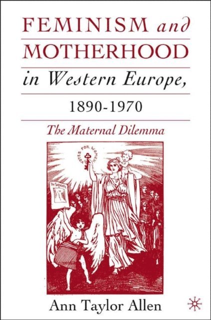 A. Allen - Feminism and Motherhood in Western Europe, 1890-1970, E-bok