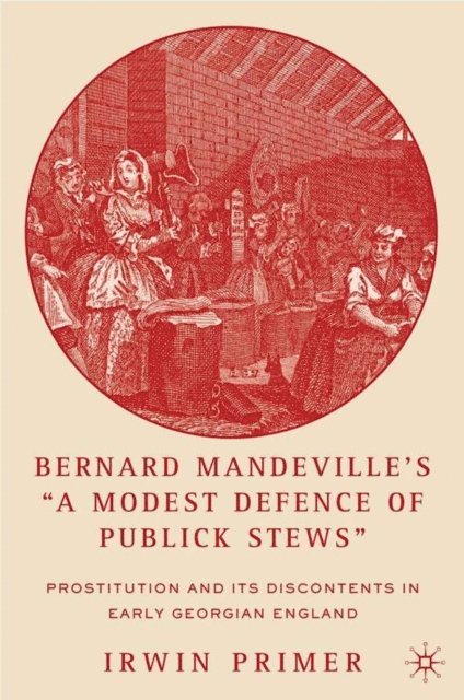 I. Primer - Bernard Mandeville's &quote;A Modest Defence of Publick Stews&quote;, E-bok