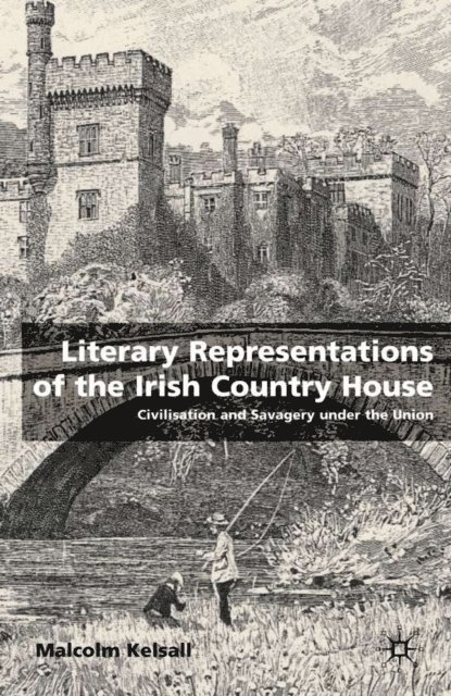 M. Kelsall - Literary Representations of the Irish Country House, E-bok