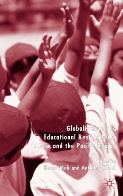 K. Mok - Globalization and Educational Restructuring in the Asia Pacific Region, E-bok