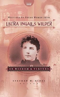 Laura Ingalls Wilder, Stephen W. Hines - Writings to Young Women from Laura Ingalls Wilder - Volume One, Häftad