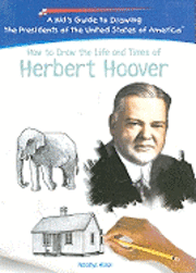 Natashya Wilson - How to Draw the Life and Times of Herbert Hoover, Inbunden