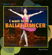 Mary R. Dunn - I Want to Be a Ballet Dancer, Inbunden