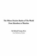 Fifteen Decisive Battles of The World From Marathon to Waterloo