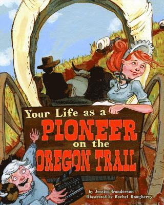 Jessica Gunderson - Your Life as a Pioneer on the Oregon Trail, Häftad