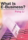 What is e-business? - How the Internet Transforms Organizations