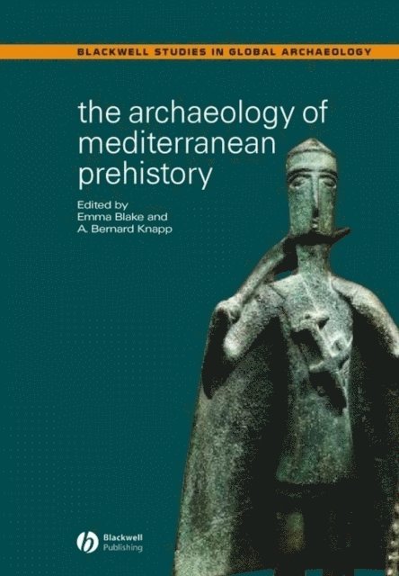 A. Bernard Knapp, Emma Blake - Archaeology of Mediterranean Prehistory, E-bok