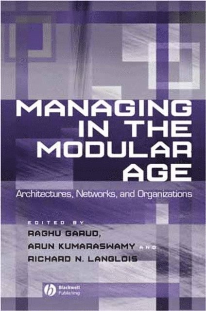 Richard Langlois, Arun Kumaraswamy, Raghu Garud - Managing in the Modular Age, E-bok