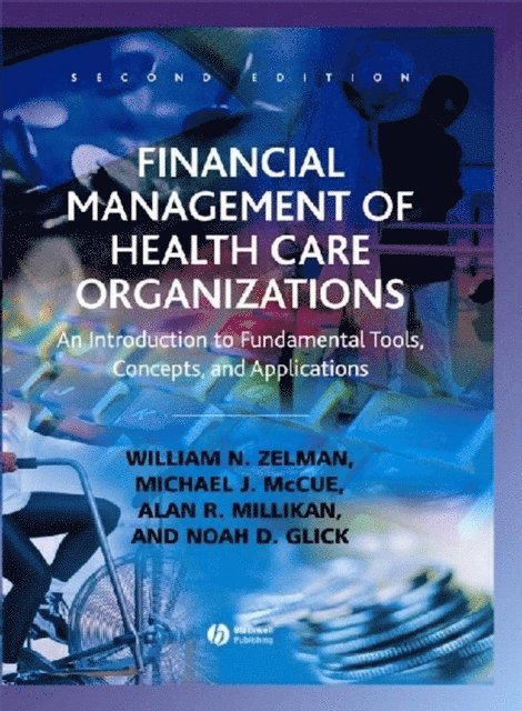 Noah D. Glick, Alan R. Millikan, Michael J. McCue, William N. Zelman - Financial Management of Health Care Organizations, E-bok