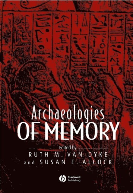 Susan E. Alcock, Ruth M. Van Dyke - Archaeologies of Memory, E-bok