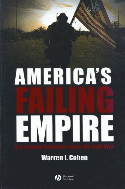 Warren I. Cohen - America's Failing Empire, E-bok