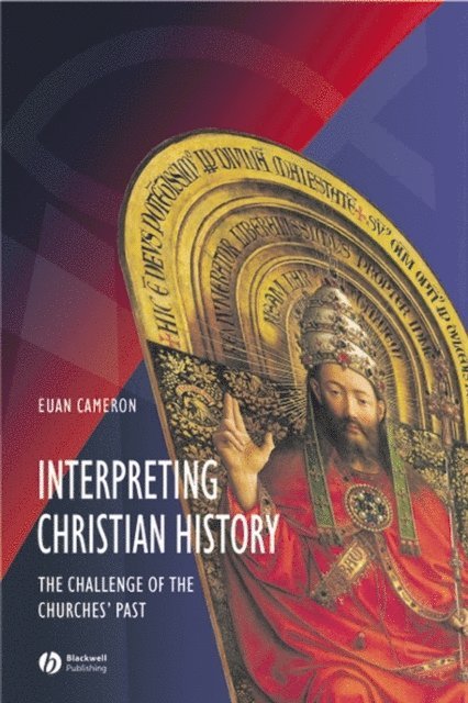 Euan Cameron - Interpreting Christian History, E-bok