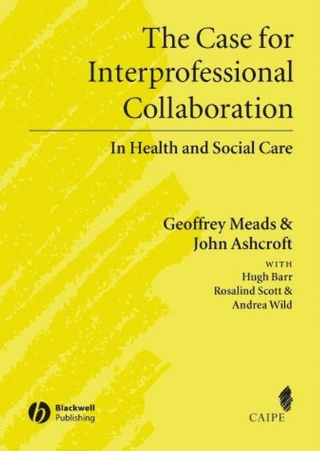 Andrea Wild, Rosalind Scott, Hugh Barr, John Ashcroft, Geoffrey Meads - Case for Interprofessional Collaboration, E-bok