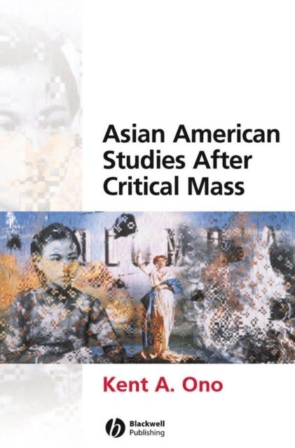 Kent A. Ono - Asian American Studies After Critical Mass, E-bok