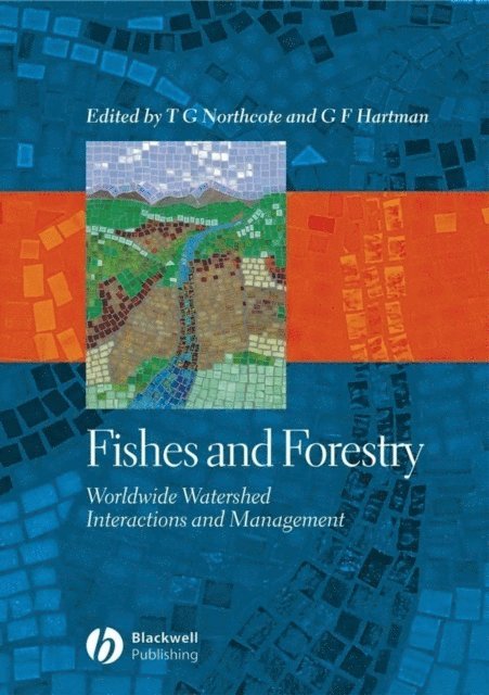 G. F. Hartman, Thomas G. Northcote - Fishes and Forestry, E-bok