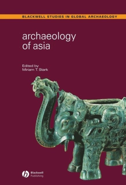 Miriam T. Stark - Archaeology of Asia, E-bok