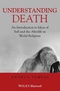 Understanding Death - An Introduction to Ideas ofSelf and the Afterlife in World Religions