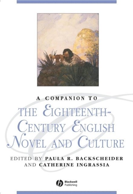 Catherine Ingrassia, Paula R. Backscheider - Companion to the Eighteenth-Century English Novel and Culture, E-bok