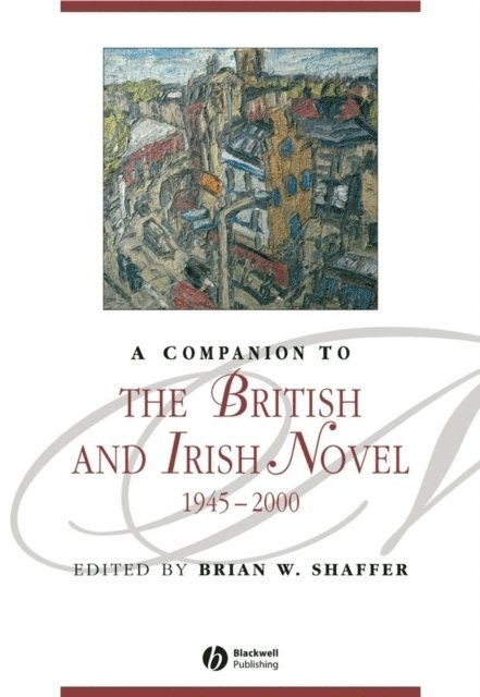 Brian W. Shaffer - Companion to the British and Irish Novel, 1945 - 2000, E-bok