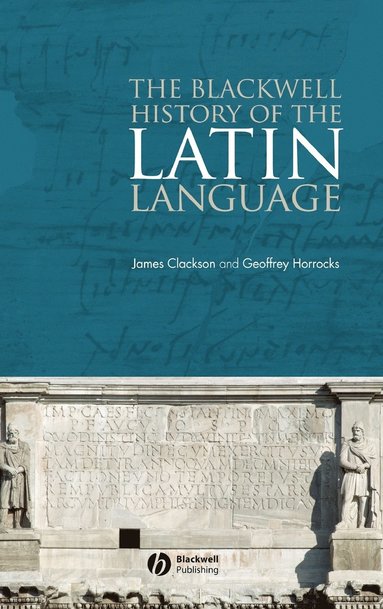 Blackwell History of the Latin Language av James Clackson, Geoffrey Horrocks, Clackson, Horrocks