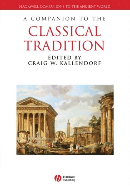 Craig W. Kallendorf - Companion to the Classical Tradition, E-bok
