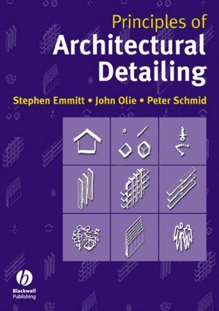 Peter Schmid, John Olie, Stephen Emmitt - Principles of Architectural Detailing, E-bok