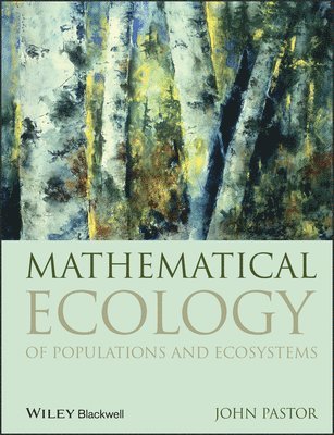 John Pastor - Mathematical Ecology of Populations and Ecosystems, Häftad