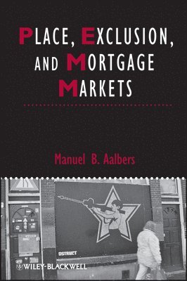 Manuel B. Aalbers - Place, Exclusion and Mortgage Markets, Häftad