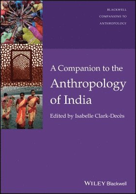 Isabelle Clark-Decès, Isabelle Clark-Decès - Companion to the Anthropology of India, Inbunden