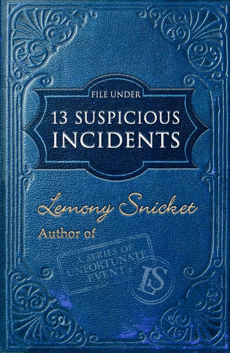 Lemony Snicket - File Under: 13 Suspicious Incidents, E-bok