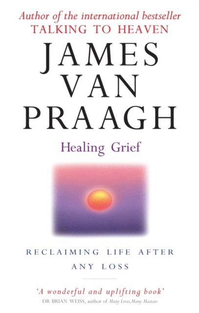 James van Praagh - Healing Grief, E-bok