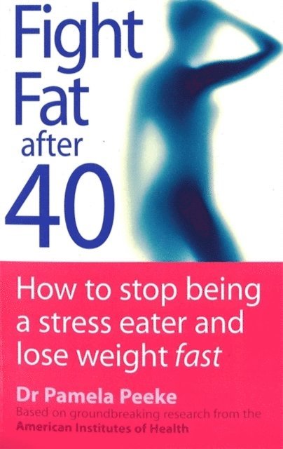 Pamela Peeke - Fight Fat After Forty, E-bok