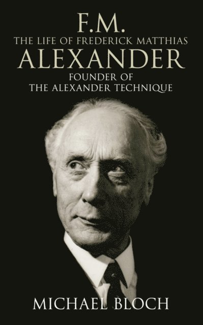 Michael Bloch - F.M.: The Life Of Frederick Matthias Alexander, E-bok. Tillgänglighet: Lägg i varukorg