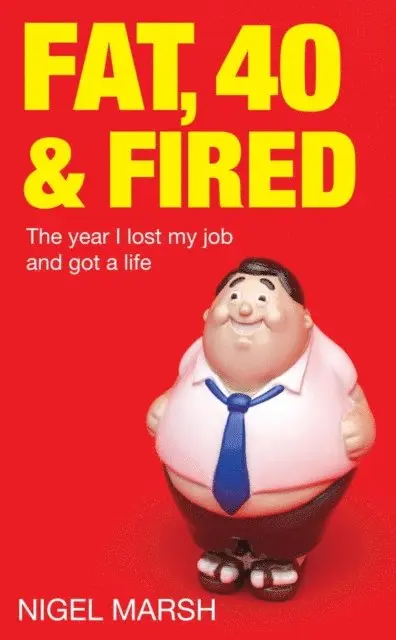 Nigel Marsh - Fat, Forty And Fired, E-bok. Tillgänglighet: Lägg i varukorg