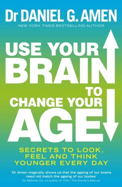Daniel G. Amen - Use Your Brain to Change Your Age, E-bok