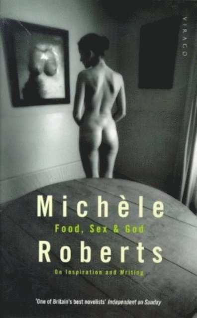 Michele Roberts - On Food, Sex And God, E-bok