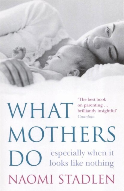 Naomi Stadlen - What Mothers Do, E-bok