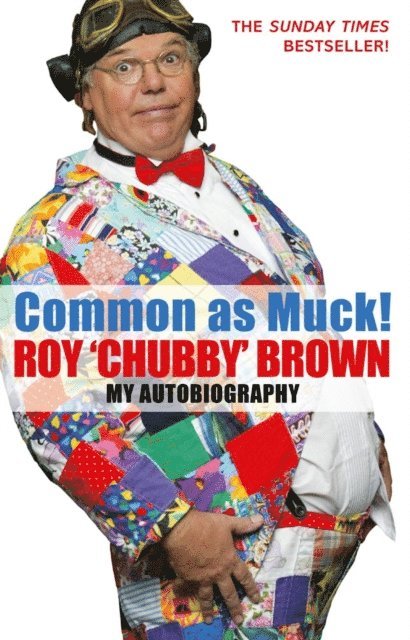 Roy Chubby Brown - Common As Muck!, E-bok