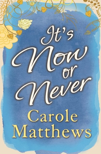Carole Matthews - It's Now or Never, E-bok
