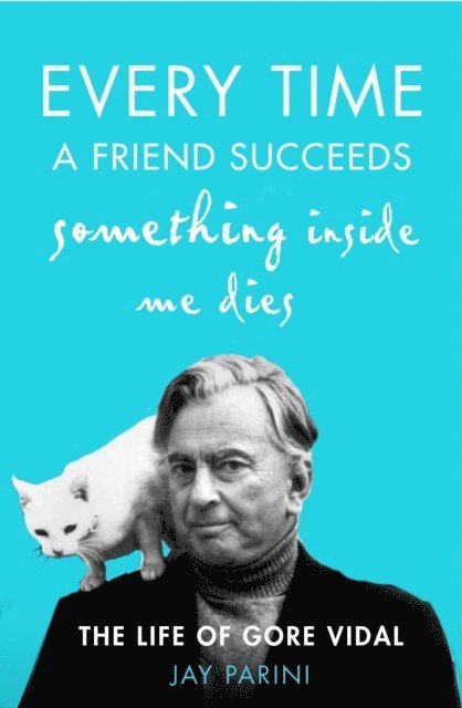 Jay Parini - Every Time a Friend Succeeds Something Inside Me Dies, E-bok