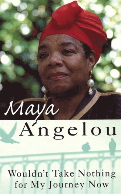 Maya Angelou - Wouldn't Take Nothing For My Journey Now, E-bok