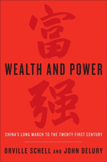 John Delury, Orville Schell - Wealth and Power, E-bok