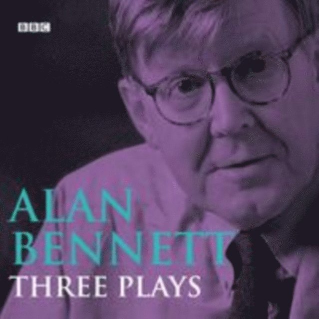 Alan Bennett - Alan Bennett Three Plays, Ljudbok