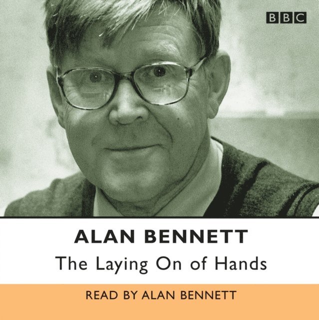 Alan Bennett - Laying on of Hands, The, Ljudbok