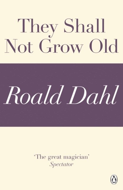 Roald Dahl - They Shall Not Grow Old (A Roald Dahl Short Story), E-bok